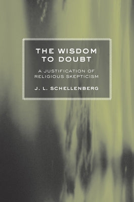 The Wisdom to Doubt by Schellenberg, J. L.