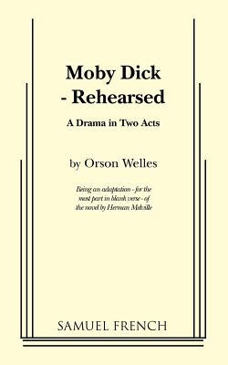 Moby Dick - Rehearsed by Melville, Herman