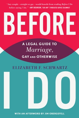 Before I Do: A Legal Guide to Marriage, Gay and Otherwise by Schwartz, Elizabeth F.