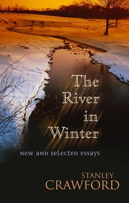 The River in Winter: New and Selected Essays by Crawford, Stanley