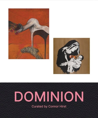 Dominion: Curated by Connor Hirst by Hirst, Connor