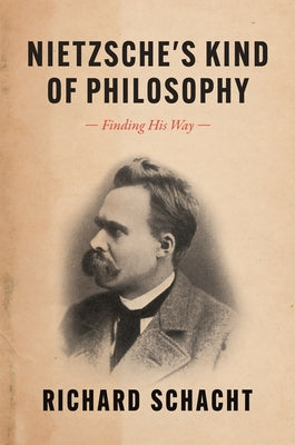 Nietzsche's Kind of Philosophy: Finding His Way by Schacht, Richard