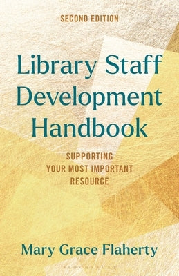 Library Staff Development Handbook: Supporting Your Most Important Resource by Flaherty, Mary Grace
