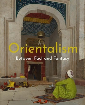 Orientalism: Between Fact and Fantasy by Beyazit, Deniz
