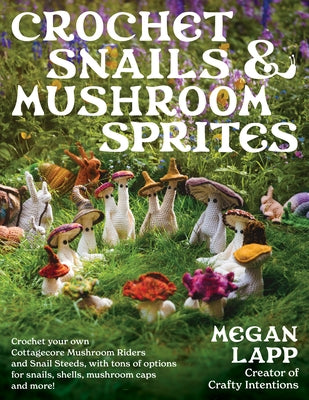 Crochet Snails and Mushroom Sprites by Lapp, Megan