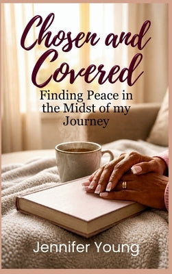 Chosen & Covered: Finding Peace in the Midst of My Journey by Young, Jennifer