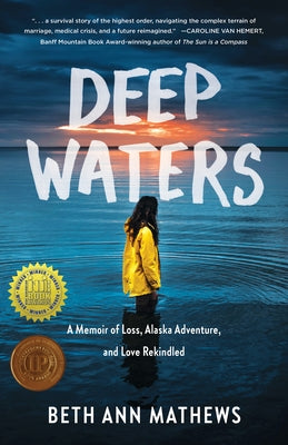 Deep Waters: A Memoir of Loss, Alaska Adventure, and Love Rekindled by Mathews, Beth Ann