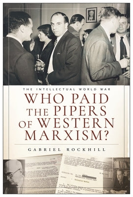 Who Paid the Pipers of Western Marxism? by Rockhill, Gabriel