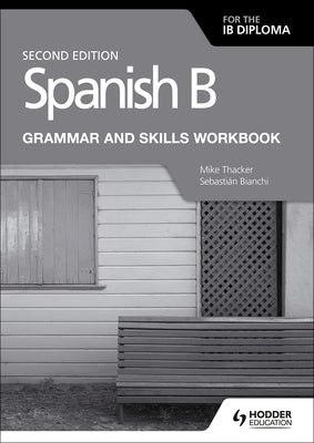 Spanish B for the IB Diploma Grammar and Skills Workbook Second Edition: Hodder Education Group by Thacker, Mike