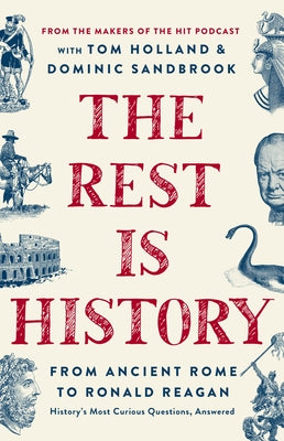 The Rest Is History: From Ancient Rome to Ronald Reagan--History's Most Curious Questions, Answered by Goalhanger Podcasts