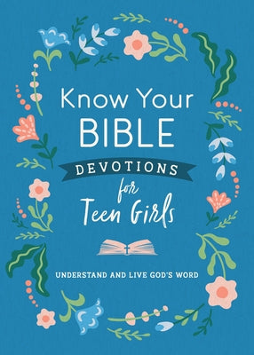 Know Your Bible Devotions for Teen Girls: Understand and Live God's Word by Priebe, Trisha