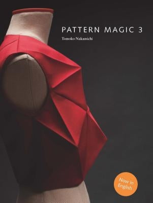 Pattern Magic 3: The Latest Addition to the Cult Japanese Pattern Magic Series (Dress-Making, Pattern Design, Sewing, Fashion) by Nakamichi, Tomoko