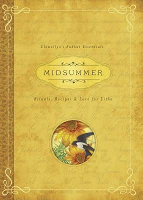 Midsummer: Rituals, Recipes & Lore for Litha by Llewellyn