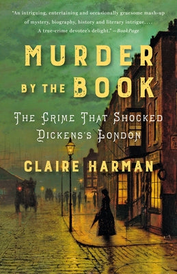 Murder by the Book: The Crime That Shocked Dickens's London by Harman, Claire