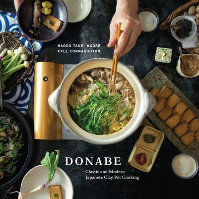 Donabe: Classic and Modern Japanese Clay Pot Cooking [A One-Pot Cookbook] by Moore, Naoko Takei