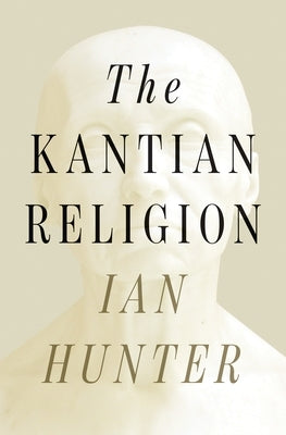 The Kantian Religion by Hunter, Ian