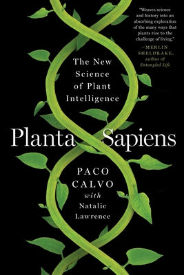 Planta Sapiens: The New Science of Plant Intelligence by Calvo, Paco