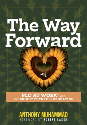 The Way Forward: PLC at Work(r) and the Bright Future of Education (Tips and Tools to Address the Past, Present, and Future Challenges by Muhammad, Anthony