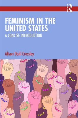 Feminism in the United States: A Concise Introduction by Dahl Crossley, Alison