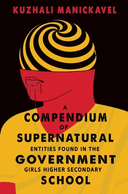 A Compendium of Supernatural Entities Found in the Government Girls Higher Secondary School by Manickavel, Kuzhali