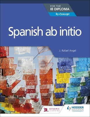 Spanish AB Initio for the Ib Diploma: Hodder Education Group by Feasey, Rosemary