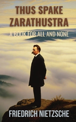 Thus Spake Zarathustra by Friedrich Nietzsche (Annotated with Author Bio and Published by Polis & Praxis Classics) by Nietzsche, Friedrich