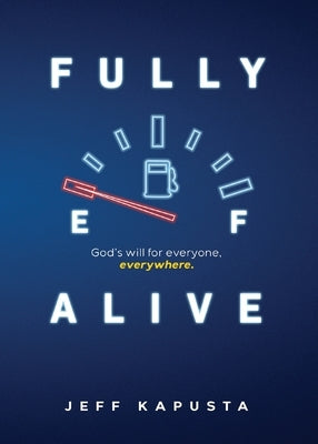 Fully Alive: God's will for everyone, everywhere. by Kapusta, Jeff