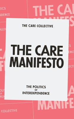 The Care Manifesto: The Politics of Interdependence by The Care Collective