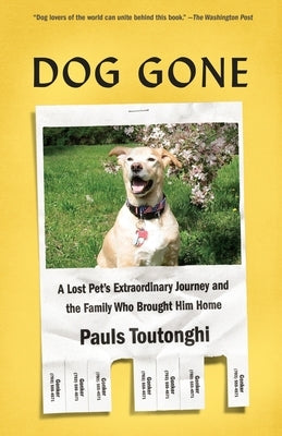 Dog Gone: A Lost Pet's Extraordinary Journey and the Family Who Brought Him Home by Toutonghi, Pauls