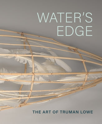Water's Edge: The Art of Truman Lowe by Trautmann, Rebecca Head