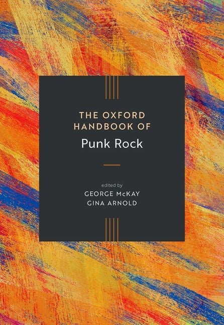 The Oxford Handbook of Punk Rock by McKay, George