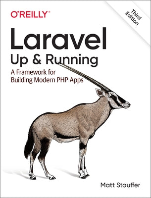 Laravel: Up & Running: A Framework for Building Modern PHP Apps by Stauffer, Matt