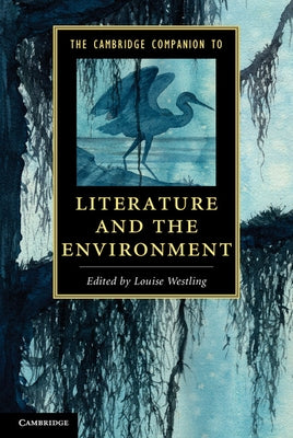 The Cambridge Companion to Literature and the Environment by Westling, Louise