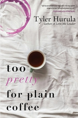 Too Pretty for Plain Coffee by Hurula, Tyler