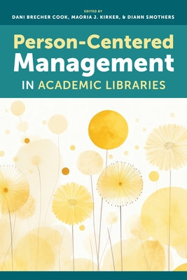 Person-Centered Management in Academic Libraries by Cook, Dani Brecher