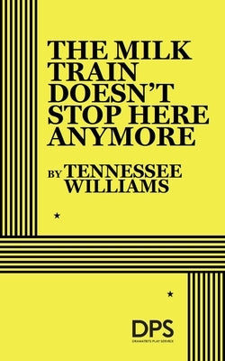 The Milk Train Doesn't Stop Here Any More by Williams, Tennessee