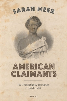American Claimants: The Transatlantic Romance, C. 1820-1920 by Meer, Sarah