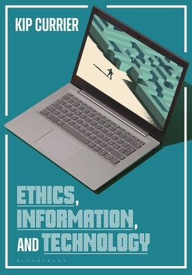 Ethics, Information, and Technology by Currier, Kip