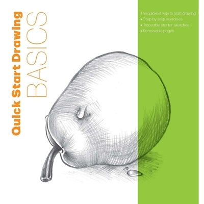 Quick Start Drawing Basics: The Quickest Way to Start Drawing! Step-By-Step Exercises, Traceable Starter Sketches, Removable Pages by Walter Foster Creative Team
