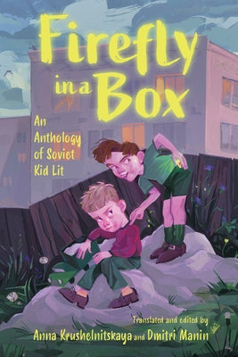 Firefly in a Box: An Anthology of Soviet Kid Lit by Krushelnitskaya, Anna