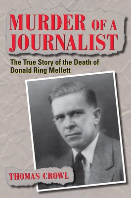 Murder of a Journalist: The True Story of the Death of Donald Ring Mellett by Crowl