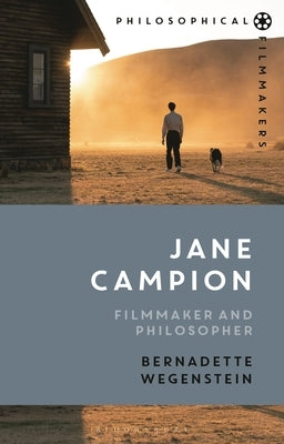 Jane Campion: Filmmaker and Philosopher by Wegenstein, Bernadette