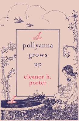 Pollyanna Grows Up by Porter, Eleanor H.