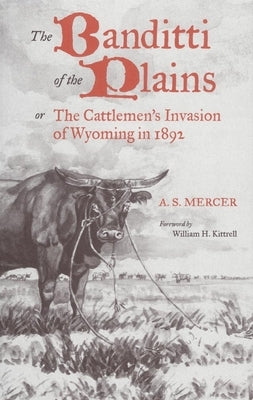 The Banditti of the Plains: Or the Cattlemen's Invasion of Wyoming in 1892 Volume 2 by Mercer, A. S.