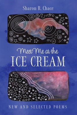 Meet Me at the Ice Cream: New and Selected Poems by Chace, Sharon R.