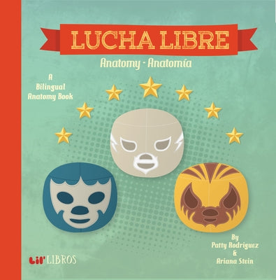 Lucha Libre: Anatomy / Anatom?a: A Bilingual Anatomy Book by Rodriguez, Patty