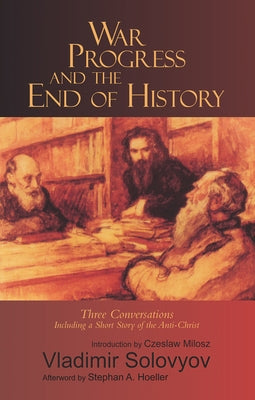 War, Progress, and the End of History: Three Conversations, Including a Short Story of the Anti-Christ by Solovyov, Vladimir