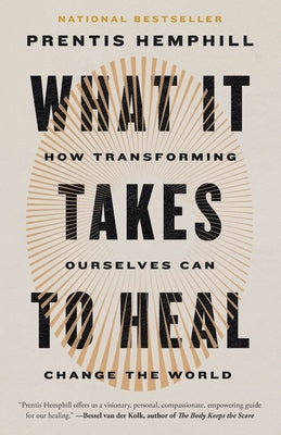 What It Takes to Heal: How Transforming Ourselves Can Change the World by Hemphill, Prentis