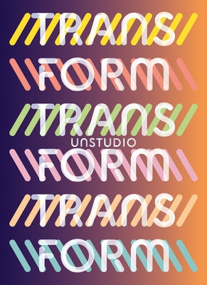 Unstudio: Transform by Van Berkel, Ben