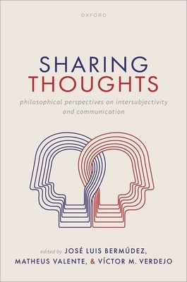 Sharing Thoughts: Philosophical Perspectives on Intersubjectivity and Communication by Berm&#195;&#186;dez, Jos&#195;&#169; Luis